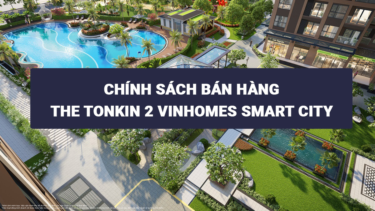 Chính sách bán hàng Tonkin TK2 Vinhomes Smart City